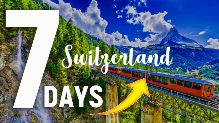 7 Days In Switzerland DETAILED Itinerary: Complete Guide For The First-Timers